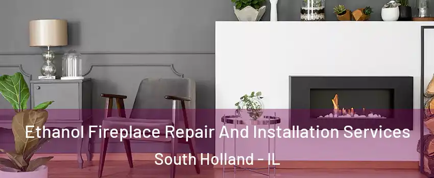  Ethanol Fireplace Repair And Installation Services South Holland - IL