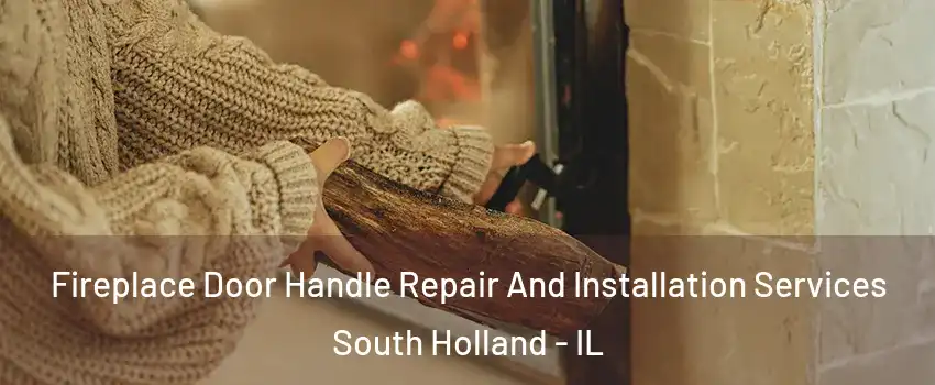  Fireplace Door Handle Repair And Installation Services South Holland - IL