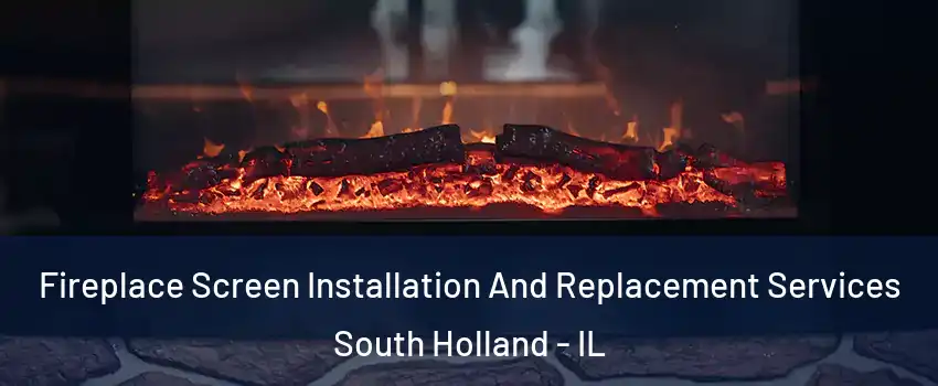  Fireplace Screen Installation And Replacement Services South Holland - IL