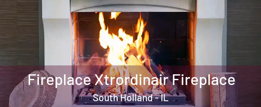  Fireplace Xtrordinair Fireplace South Holland - IL
