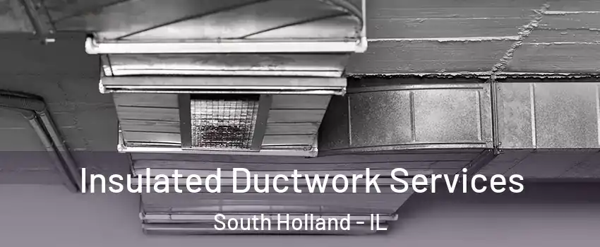  Insulated Ductwork Services South Holland - IL