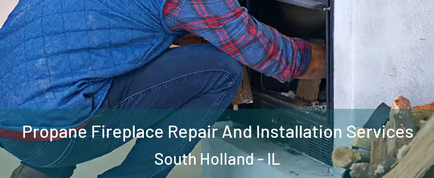  Propane Fireplace Repair And Installation Services South Holland - IL