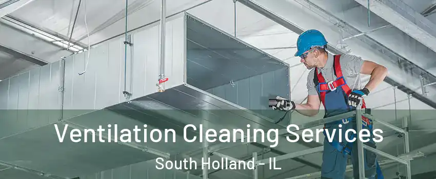  Ventilation Cleaning Services South Holland - IL
